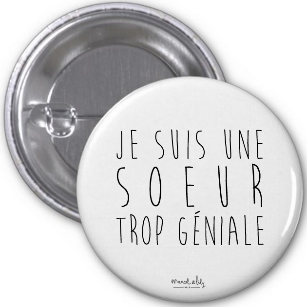 Badge "Je suis une sœur trop géniale"