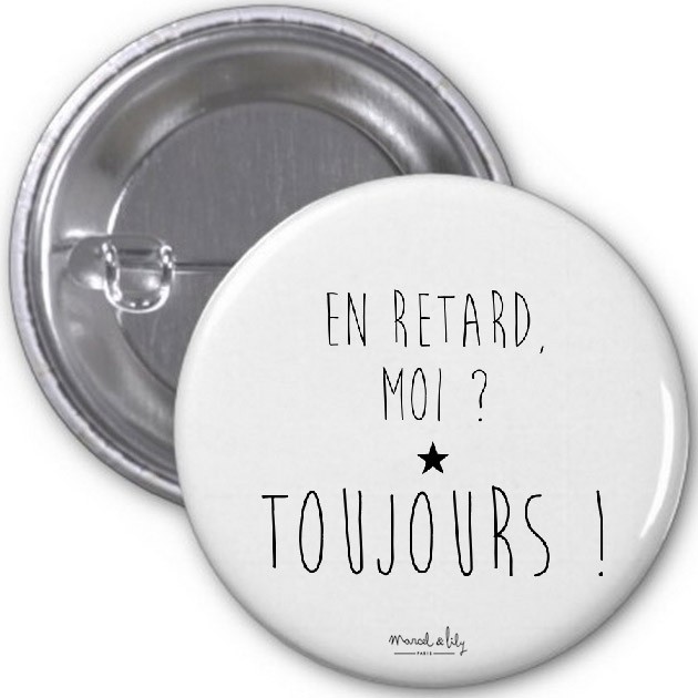 Badge "En retard, moi ? Toujours"